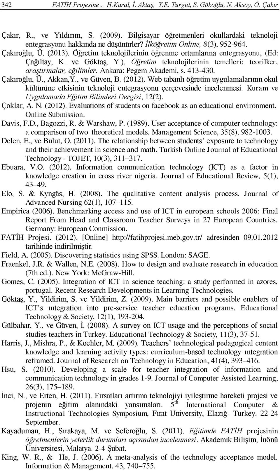 ), Öğretim teknolojilerinin temelleri: teorilker, araştırmalar, eğilimler. Ankara: Pegem Akademi, s. 413-430. Çakıroğlu, Ü., Akkan,Y., ve Güven, B. (2012).