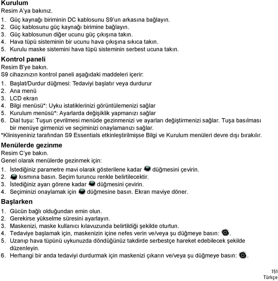 S9 cihazınızın kontrol paneli aşağıdaki maddeleri içerir: 1. Başlat/Durdur düğmesi: Tedaviyi başlatır veya durdurur 2. Ana menü 3. LCD ekran 4.