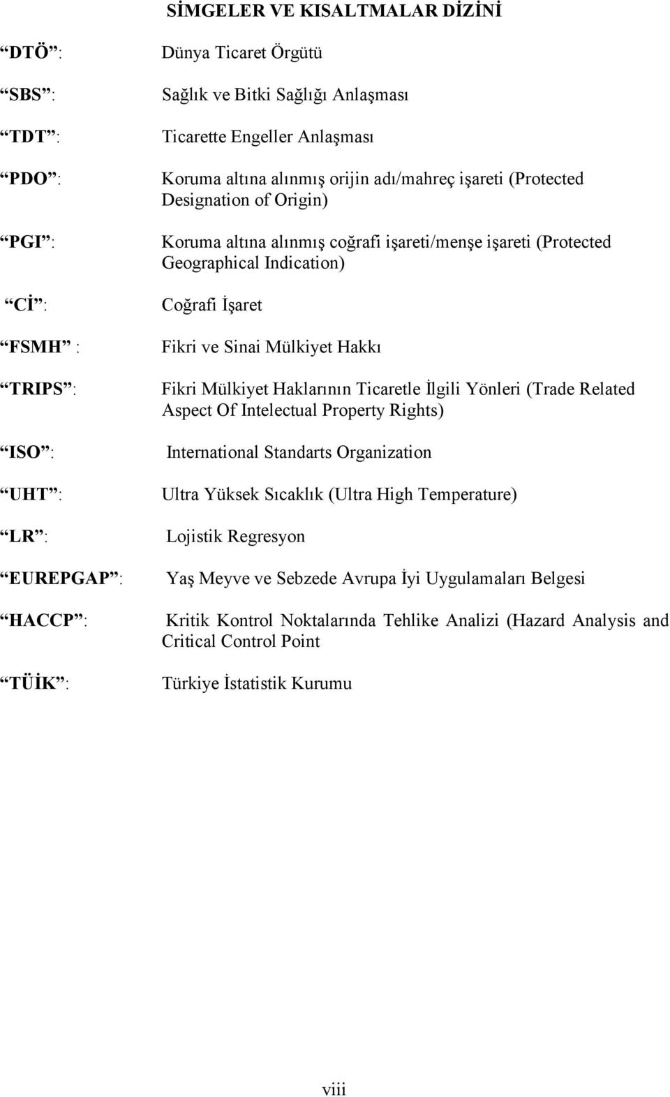 Fikri ve Sinai Mülkiyet Hakkı Fikri Mülkiyet Haklarının Ticaretle İlgili Yönleri (Trade Related Aspect Of Intelectual Property Rights) International Standarts Organization Ultra Yüksek Sıcaklık