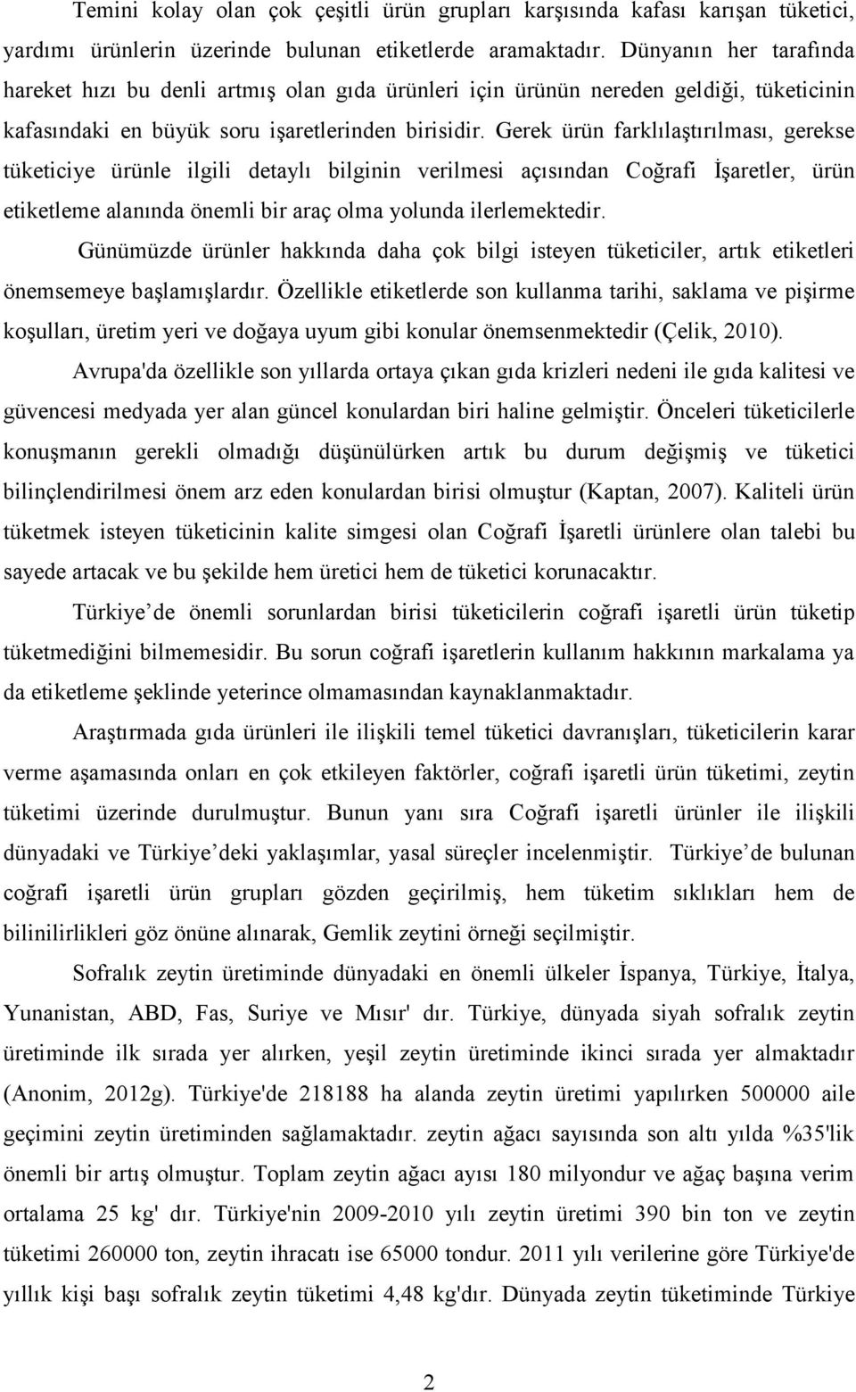 Gerek ürün farklılaştırılması, gerekse tüketiciye ürünle ilgili detaylı bilginin verilmesi açısından Coğrafi İşaretler, ürün etiketleme alanında önemli bir araç olma yolunda ilerlemektedir.