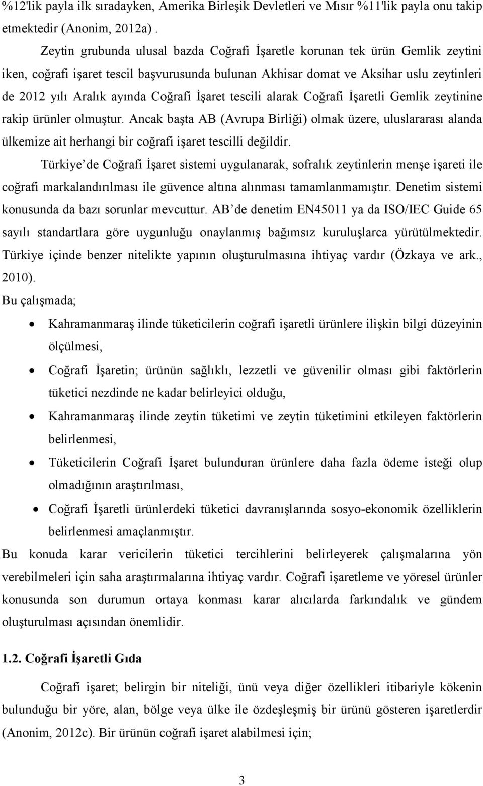 Coğrafi İşaret tescili alarak Coğrafi İşaretli Gemlik zeytinine rakip ürünler olmuştur.