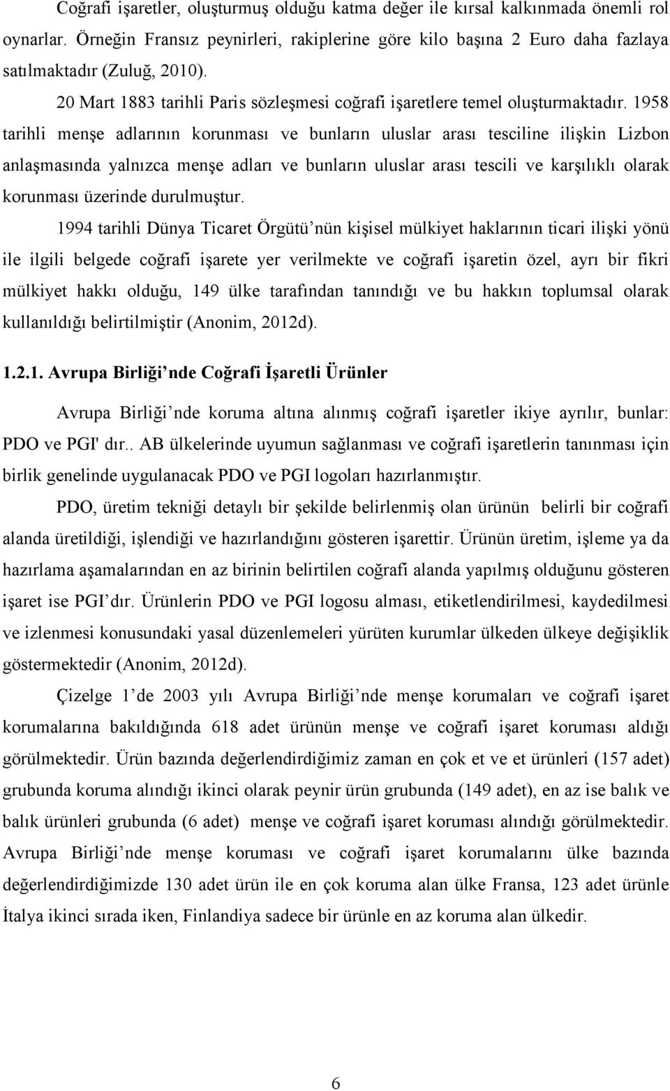 1958 tarihli menşe adlarının korunması ve bunların uluslar arası tesciline ilişkin Lizbon anlaşmasında yalnızca menşe adları ve bunların uluslar arası tescili ve karşılıklı olarak korunması üzerinde