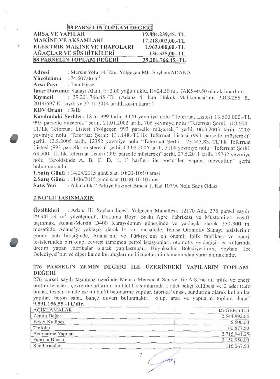 icra Hukuk Mahkemesi'nin 0/66 E., 04/697 K. sayih ve 7..04 tarihli kesin karari) KDVOram : %8 Kaydindaki $crhler: 8.6.999 tarih, 4470 yevmiye nolu 'Teferruat Listesi.500.000.