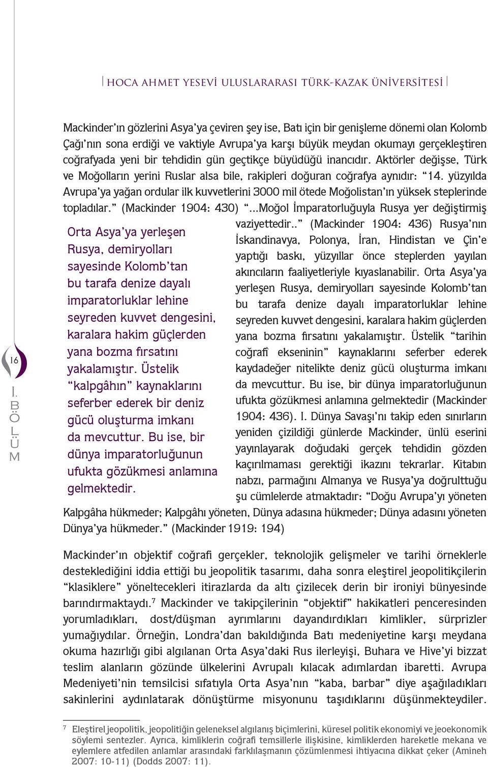 geçtikçe ydğ inancıdır. Aktörler değişse, Trk ve Moğolların yerini Ruslar alsa ile, rakipleri doğuran coğrafya aynıdır: 14.