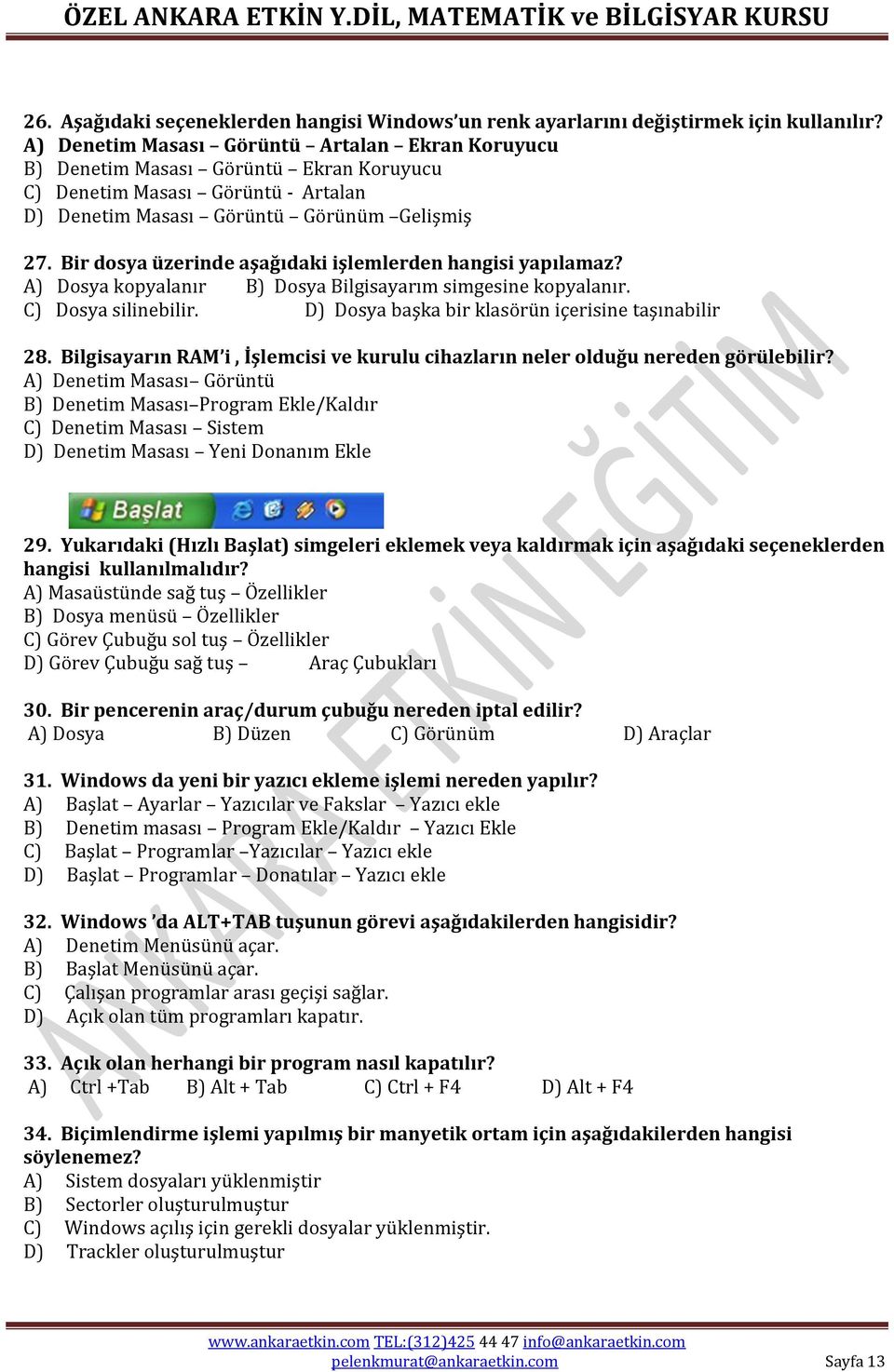 Bir dosya üzerinde aşağıdaki işlemlerden hangisi yapılamaz? A) Dosya kopyalanır B) Dosya Bilgisayarım simgesine kopyalanır. C) Dosya silinebilir. D) Dosya başka bir klasörün içerisine taşınabilir 28.