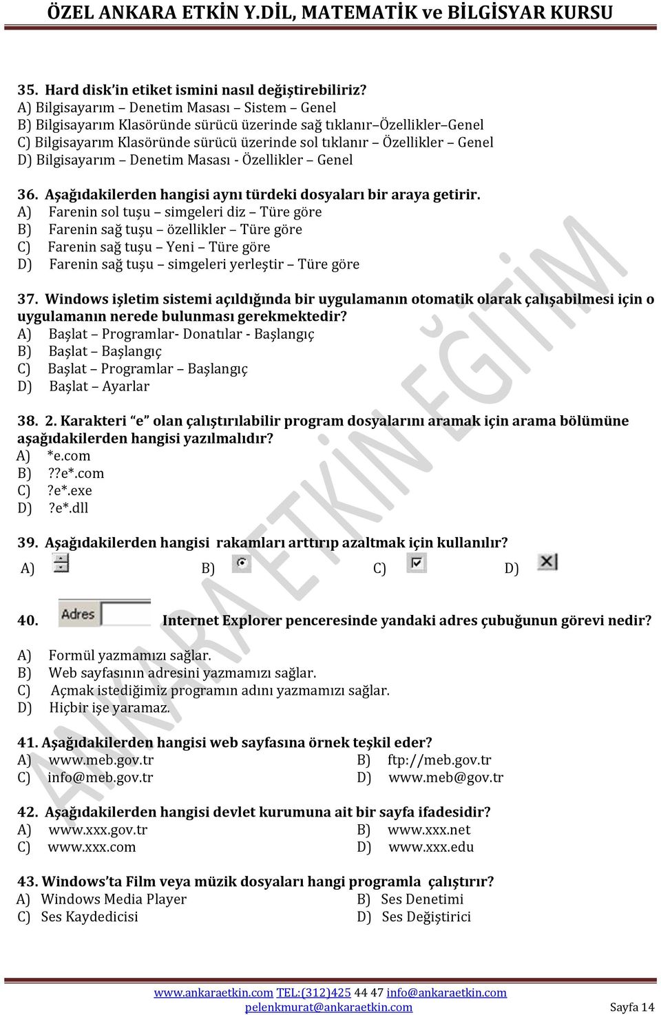 Bilgisayarım Denetim Masası - Özellikler Genel 36. Aşağıdakilerden hangisi aynı türdeki dosyaları bir araya getirir.