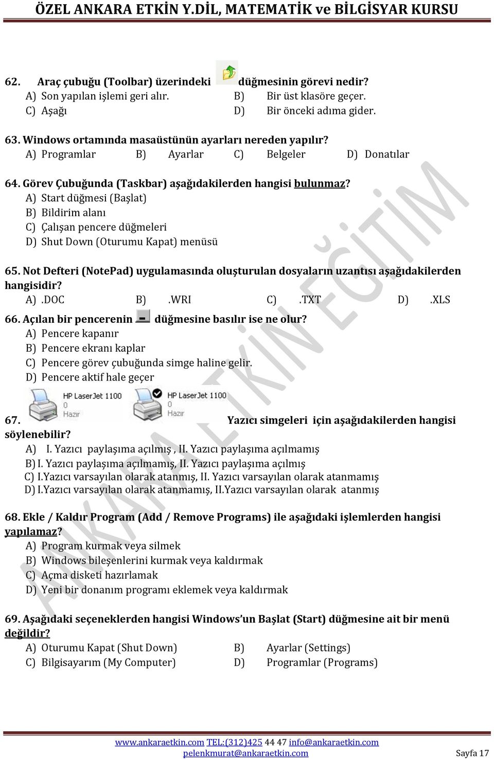 A) Start düğmesi (Başlat) B) Bildirim alanı C) Çalışan pencere düğmeleri D) Shut Down (Oturumu Kapat) menüsü 65.