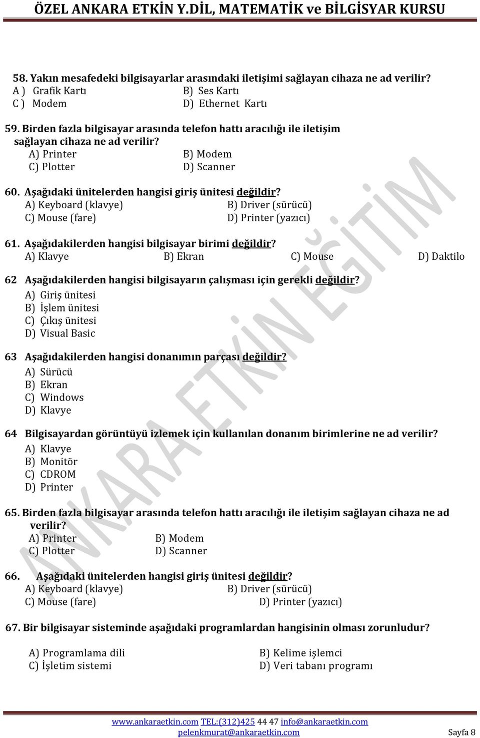 A) Keyboard (klavye) B) Driver (sürücü) C) Mouse (fare) D) Printer (yazıcı) 61. Aşağıdakilerden hangisi bilgisayar birimi değildir?