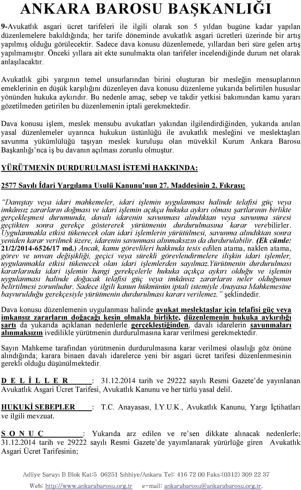 Avukatlık gibi yargının temel unsurlarından birini oluşturan bir mesleğin mensuplarının emeklerinin en düşük karşılığını düzenleyen dava konusu düzenleme yukarıda belirtilen hususlar yönünden hukuka