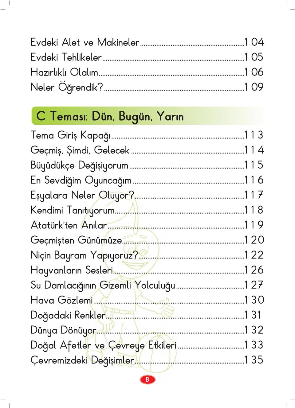 ..118 Atatürk ten An lar...119 Geçmiflten Günümüze...120 Niçin Bayram Yap yoruz?...122 Hayvanlar n Sesleri...126 Su Damlac n n Gizemli Yolculu u.