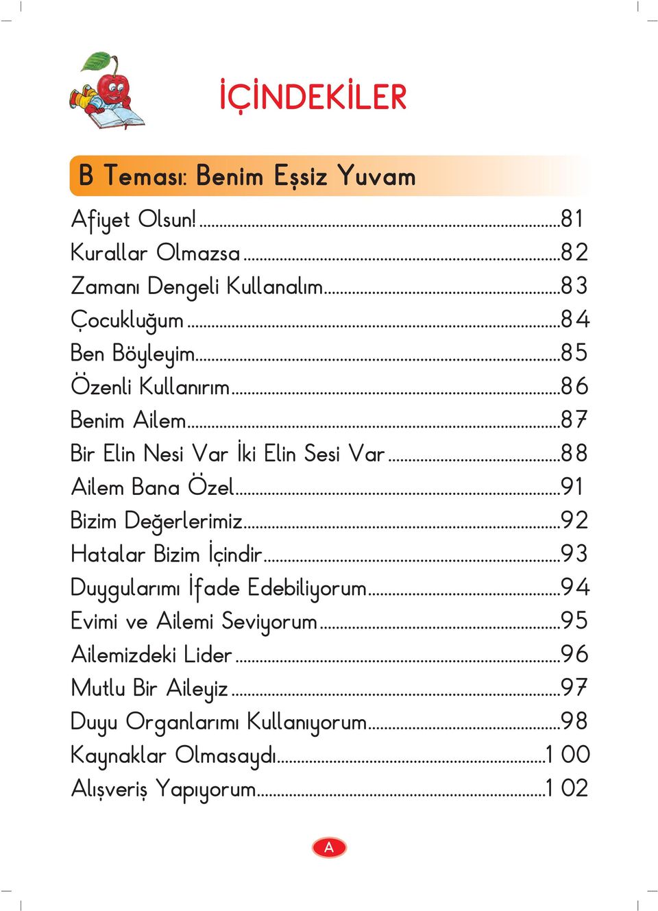 ..91 Bizim De erlerimiz...92 Hatalar Bizim çindir...93 Duygular m fade Edebiliyorum...94 Evimi ve Ailemi Seviyorum.