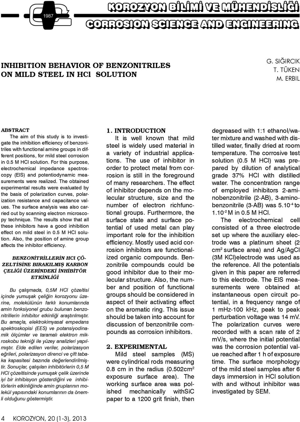 For this purpose, electrochemical impedance spectroscopy (EIS) and potentiodynamic measurements were realized.