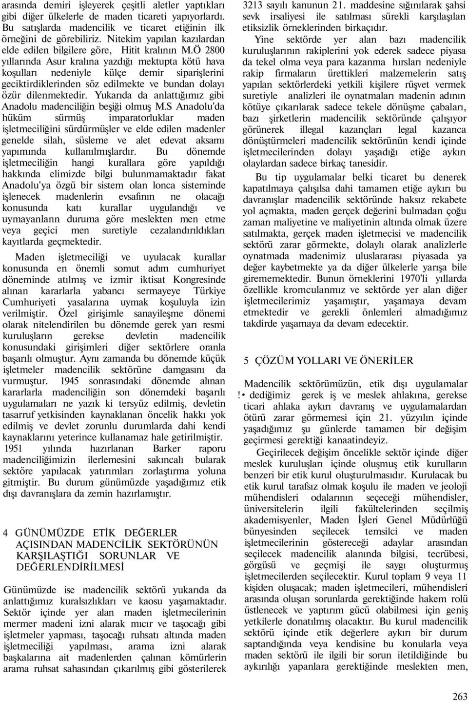 Ö 2800 yıllarında Asur kralına yazdığı mektupta kötü hava koşulları nedeniyle külçe demir siparişlerini geciktirdiklerinden söz edilmekte ve bundan dolayı özür dilenmektedir.