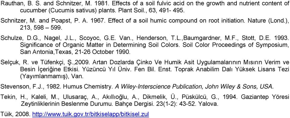 Significance of Organic Matter in Determining Soil Colors. Soil Color Proceedings of Symposium, San Antonia,Texas, 21-26 October 1990. Selçuk, R. ve Tüfenkçi, Ş.,2009.