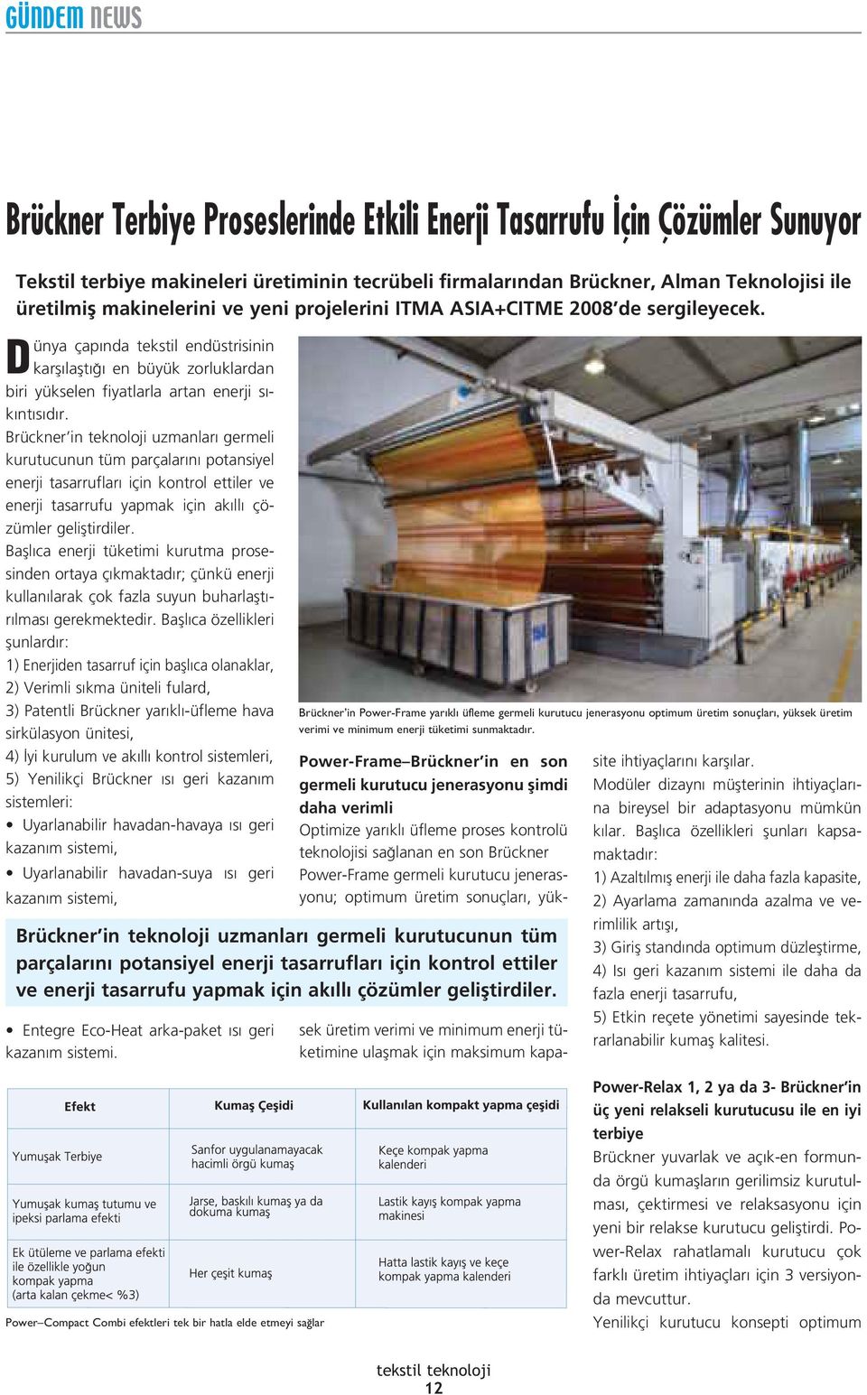 Brückner in teknoloji uzmanlar germeli kurutucunun tüm parçalar n potansiyel enerji tasarruflar için kontrol ettiler ve enerji tasarrufu yapmak için ak ll çözümler gelifltirdiler.