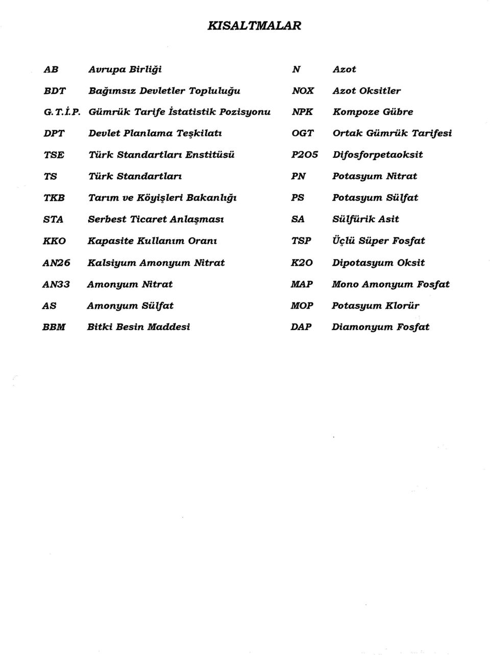 Difosforpetaoksit TS Türk Standartlan PN Potasyum Nitrat TKB Tanm ve Köyişleri Bakanlığı PS Potasyum Sülfat STA Serbest Ticaret Anlaşması SA Sülfürik Asit
