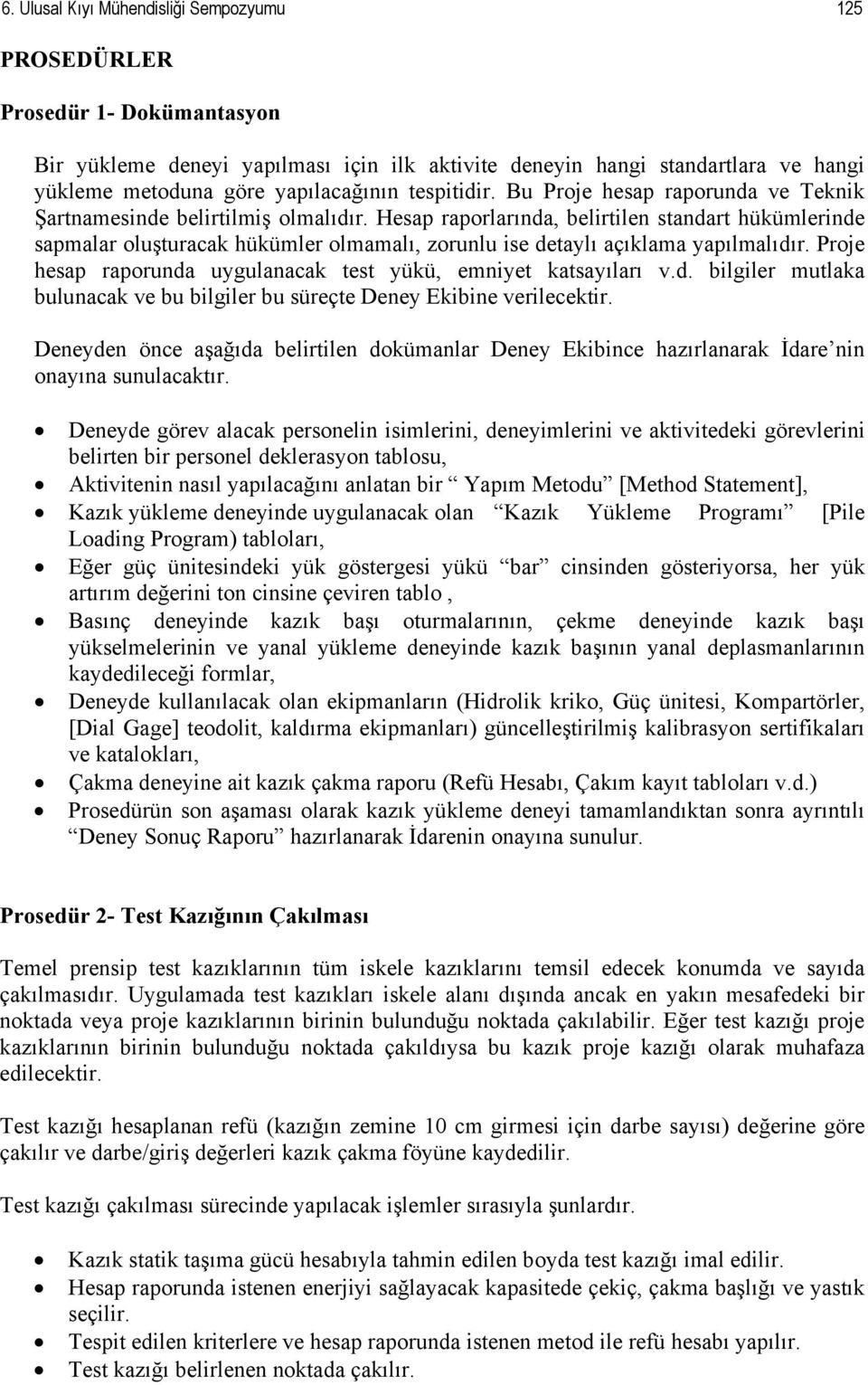 Hesap raporlarında, belirtilen standart hükümlerinde sapmalar oluşturacak hükümler olmamalı, zorunlu ise detaylı açıklama yapılmalıdır.