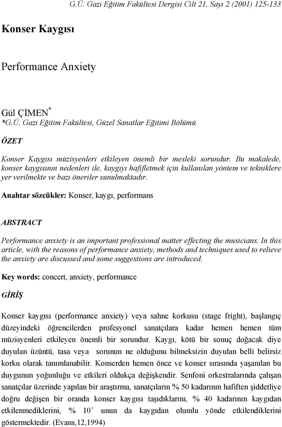 Anahtar sözcükler: Konser, kaygı, performans ABSTRACT Performance anxiety is an important professional matter effecting the musicians.