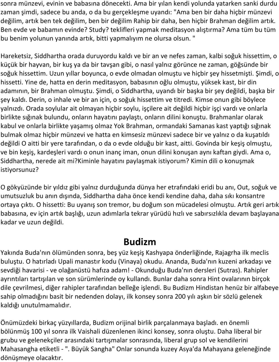 daha, ben hiçbir Brahman değilim artık. Ben evde ve babamın evinde? Study? teklifleri yapmak meditasyon alıştırma? Ama tüm bu tüm bu benim yolunun yanında artık, bitti yapmalıyım ne olursa olsun.