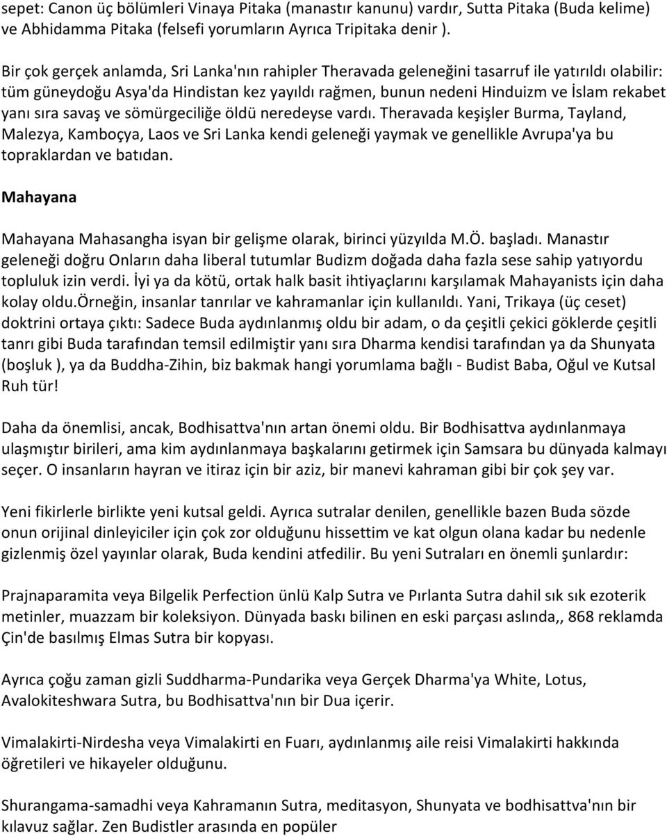 sıra savaş ve sömürgeciliğe öldü neredeyse vardı. Theravada keşişler Burma, Tayland, Malezya, Kamboçya, Laos ve Sri Lanka kendi geleneği yaymak ve genellikle Avrupa'ya bu topraklardan ve batıdan.