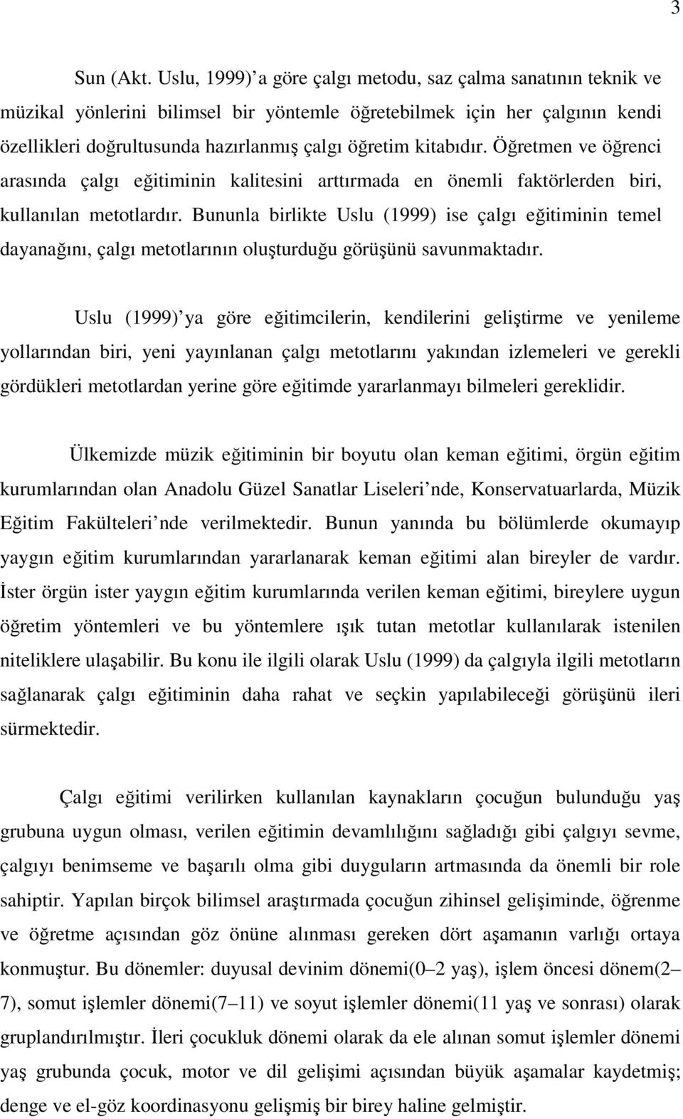 kitabıdır. Öğretmen ve öğrenci arasında çalgı eğitiminin kalitesini arttırmada en önemli faktörlerden biri, kullanılan metotlardır.