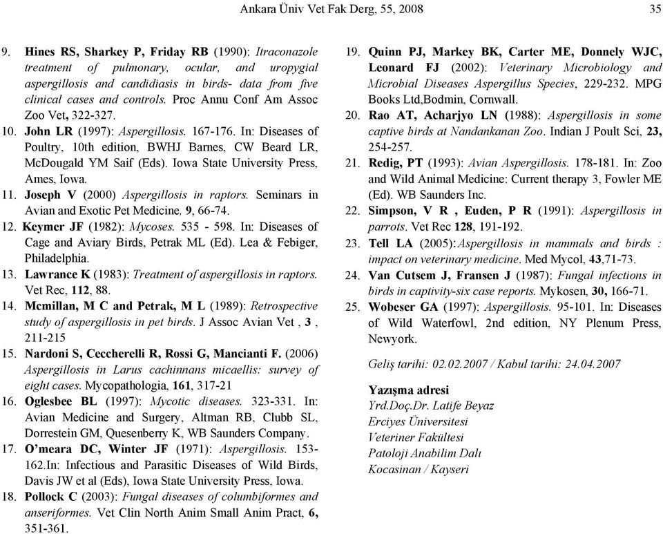 Proc Annu Conf Am Assoc Zoo Vet, 322-327. 10. John LR (1997): Aspergillosis. 167-176. In: Diseases of Poultry, 10th edition, BWHJ Barnes, CW Beard LR, McDougald YM Saif (Eds).