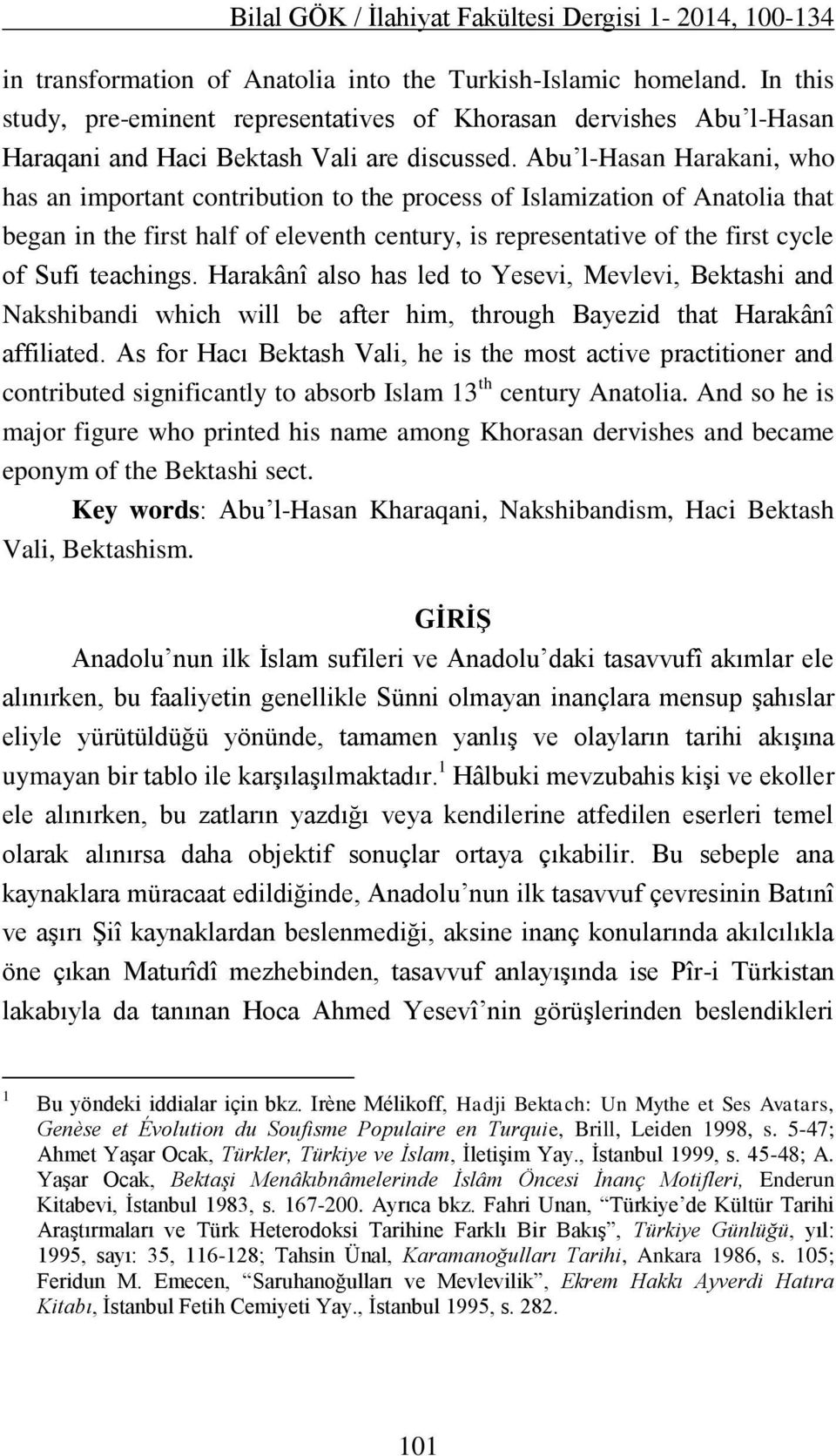 Abu l-hasan Harakani, who has an important contribution to the process of Islamization of Anatolia that began in the first half of eleventh century, is representative of the first cycle of Sufi