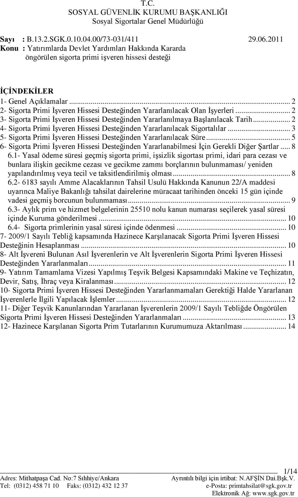 .. 2 2- Sigorta Primi İşveren Hissesi Desteğinden Yararlanılacak Olan İşyerleri... 2 3- Sigorta Primi İşveren Hissesi Desteğinden Yararlanılmaya Başlanılacak Tarih.