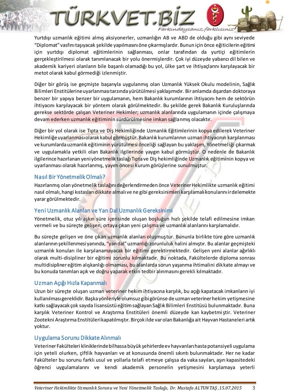 Çok iyi düzeyde yabancı dil bilen ve akademik kariyeri olanların bile başarılı olamadığı bu yol, ülke şart ve ihtiyaçlarını karşılayacak bir metot olarak kabul görmediği izlenmiştir.