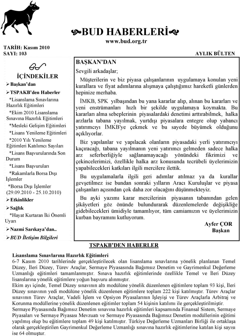 10.2010) Etkinlikler Sağlık *Hayat Kurtaran İki Önemli Uyarı Nazmi Sarıkaya dan.. BUD İletişim Bilgileri BUD HABERLERİ www.bud.org.