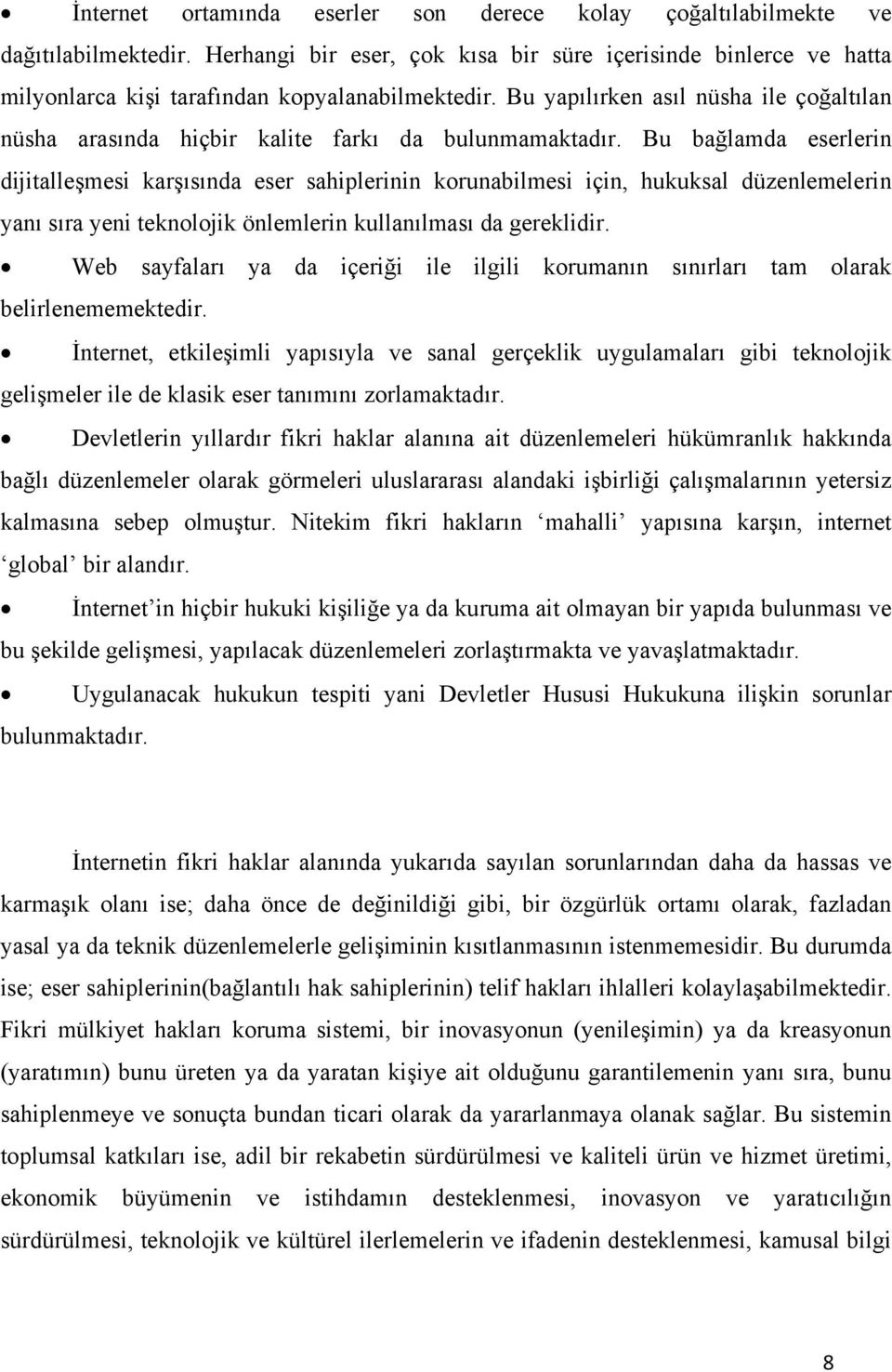 Bu yapılırken asıl nüsha ile çoğaltılan nüsha arasında hiçbir kalite farkı da bulunmamaktadır.