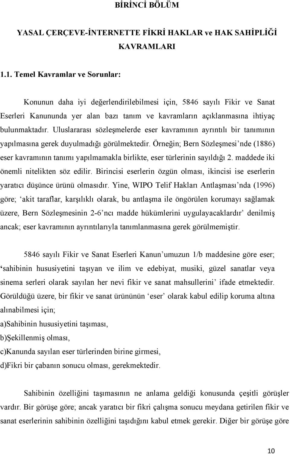 Uluslararası sözleşmelerde eser kavramının ayrıntılı bir tanımının yapılmasına gerek duyulmadığı görülmektedir.