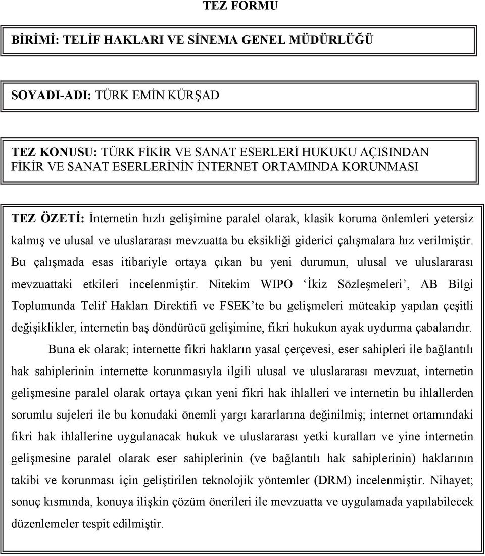 Bu çalışmada esas itibariyle ortaya çıkan bu yeni durumun, ulusal ve uluslararası mevzuattaki etkileri incelenmiştir.