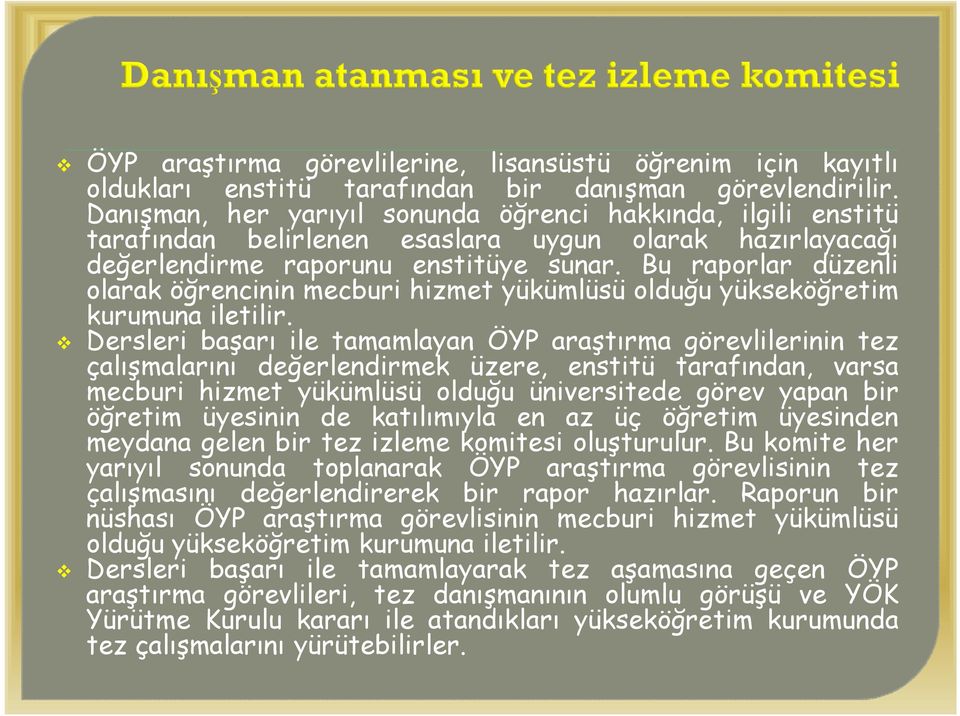 Bu raporlar düzenli olarak öğrencinin mecburi hizmet yükümlüsü olduğu yükseköğretim kurumuna iletilir.