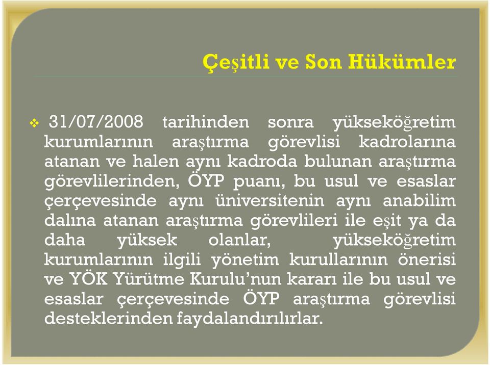 atanan araştırma görevlileri ile eşit ya da daha yüksek olanlar, yükseköğretim kurumlarının ilgili yönetim kurullarının