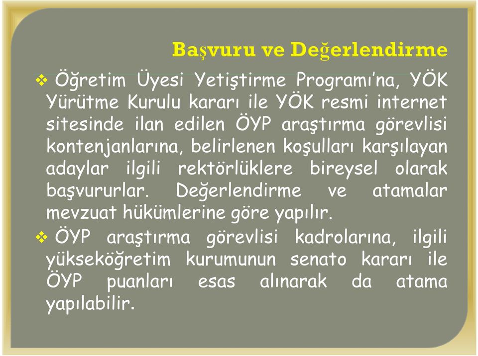 bireysel olarak başvururlar. Değerlendirme ve atamalar mevzuat hükümlerine göre yapılır.