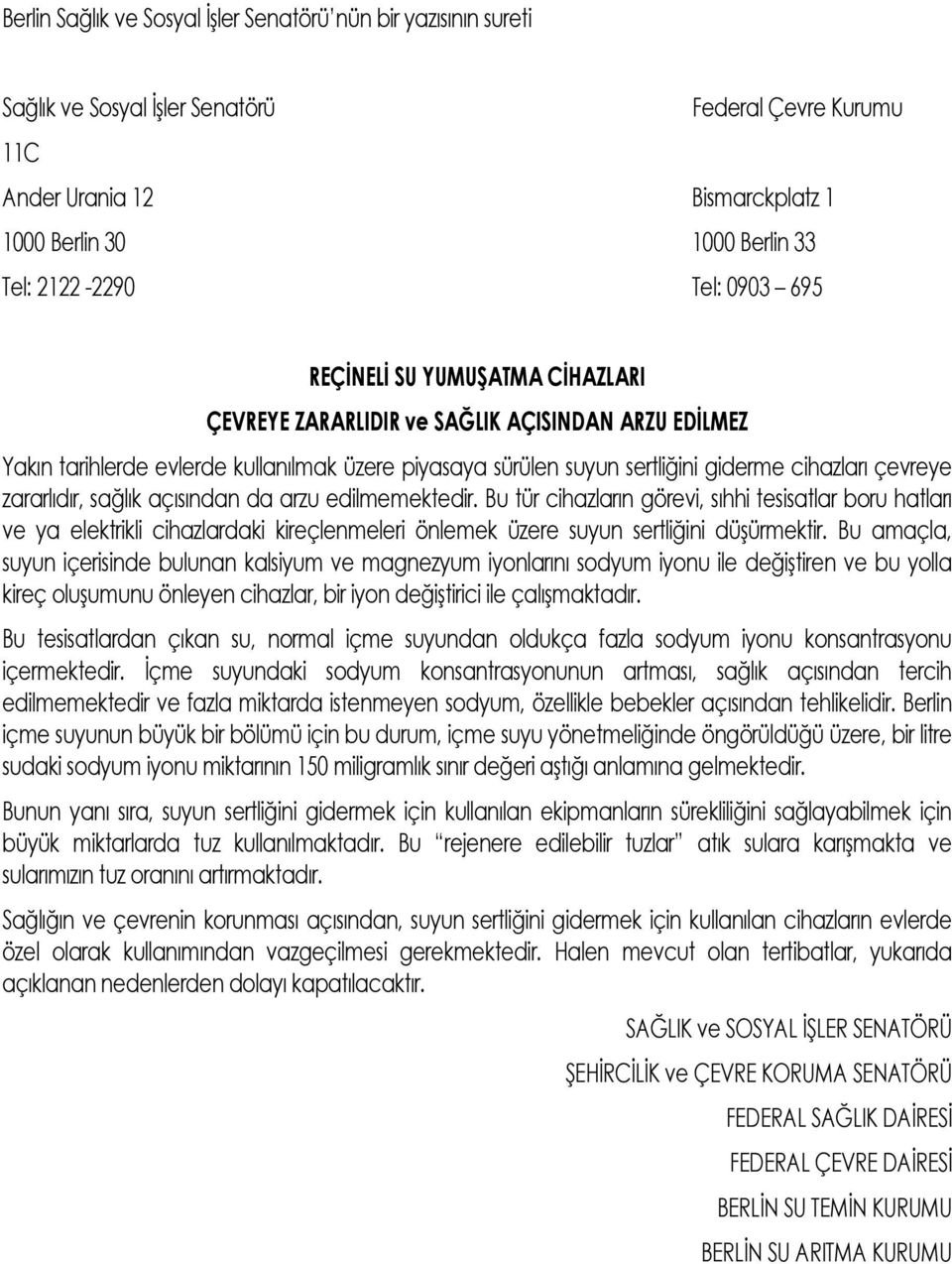 çevreye zararlıdır, sağlık açısından da arzu edilmemektedir.