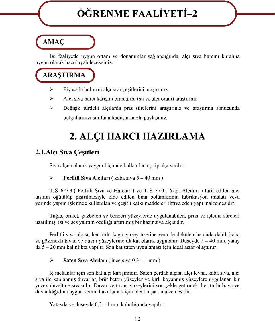 sonucunda bulgularınızı sınıfta arkadaşlarınızla paylaşınız. 2.1.Alçı Sıva Çeşitleri 2.