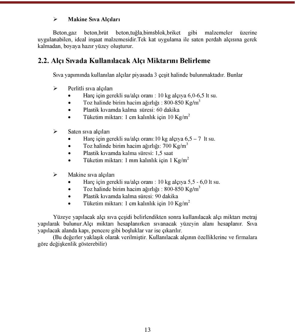 2. Alçı Sıvada Kullanılacak Alçı Miktarını Belirleme Sıva yapımında kullanılan alçılar piyasada 3 çeşit halinde bulunmaktadır.