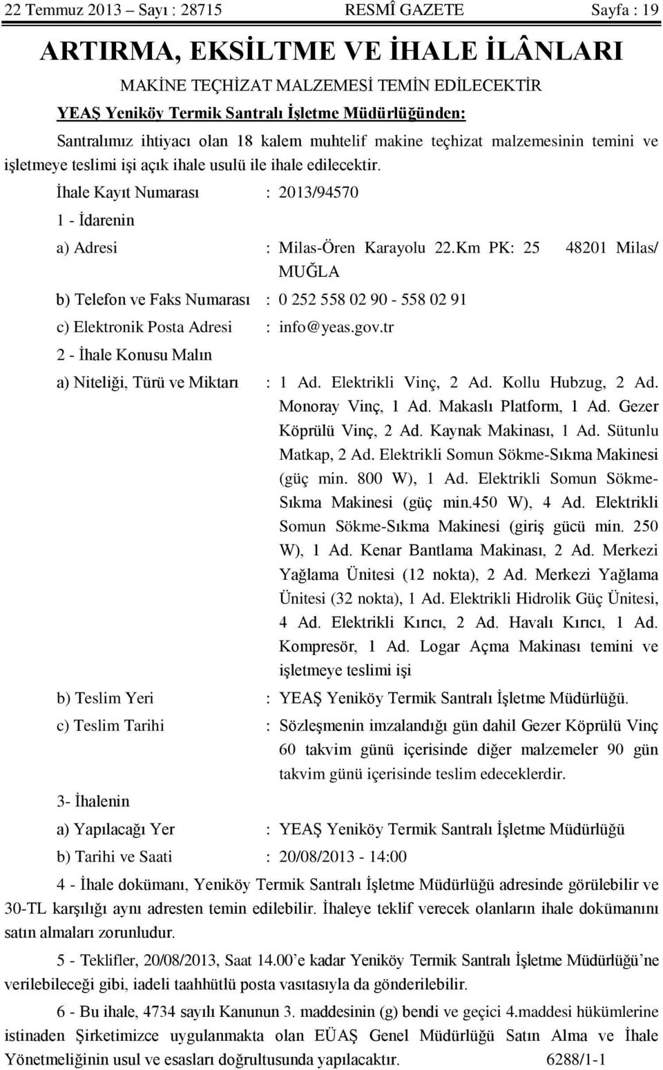 İhale Kayıt Numarası : 2013/94570 1 - İdarenin a) Adresi : Milas-Ören Karayolu 22.