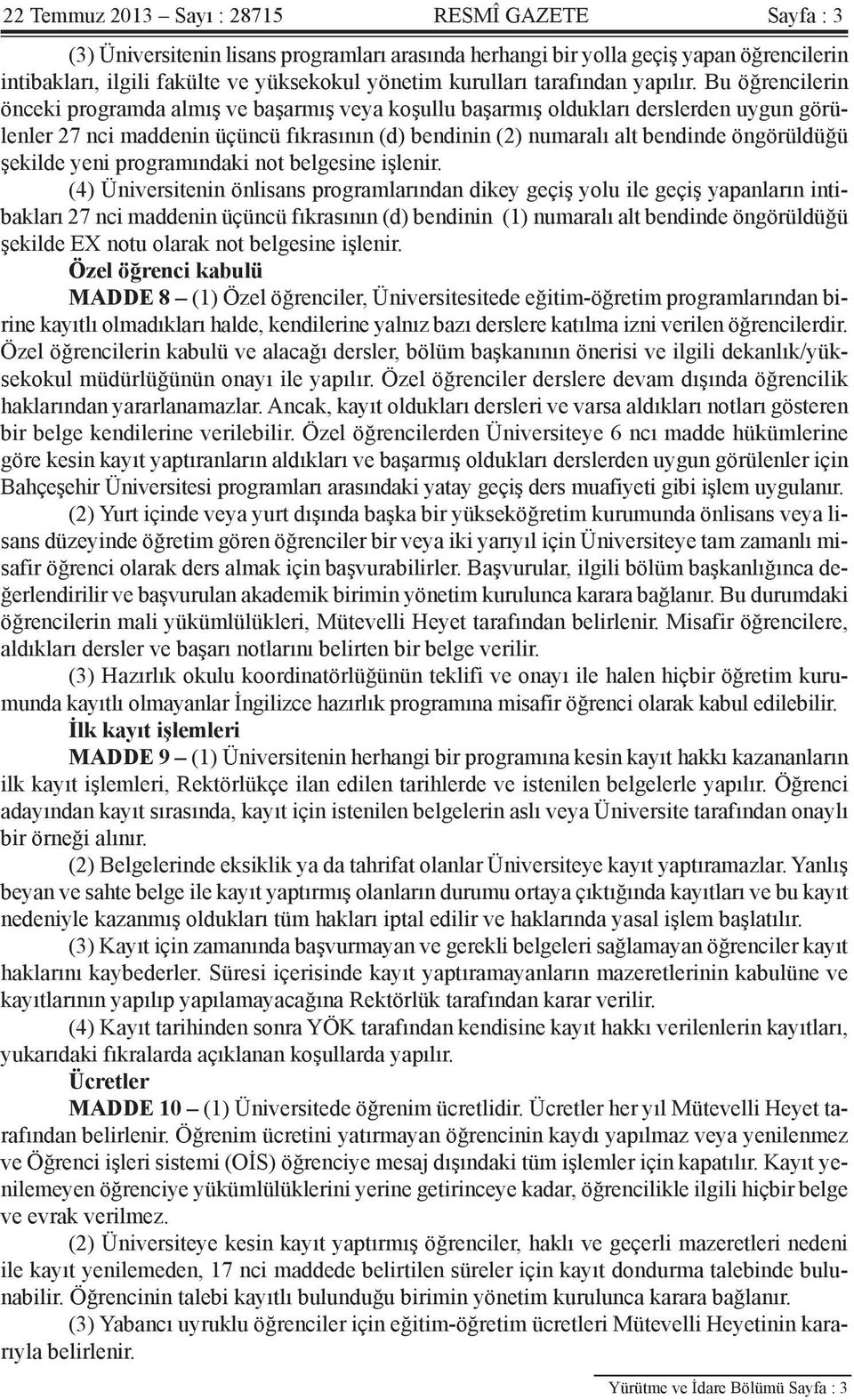 Bu öğrencilerin önceki programda almış ve başarmış veya koşullu başarmış oldukları derslerden uygun görülenler 27 nci maddenin üçüncü fıkrasının (d) bendinin (2) numaralı alt bendinde öngörüldüğü