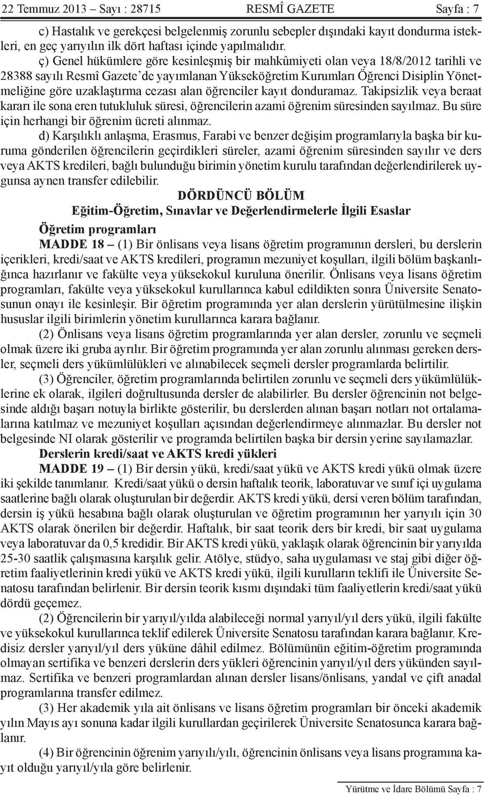 cezası alan öğrenciler kayıt donduramaz. Takipsizlik veya beraat kararı ile sona eren tutukluluk süresi, öğrencilerin azami öğrenim süresinden sayılmaz.