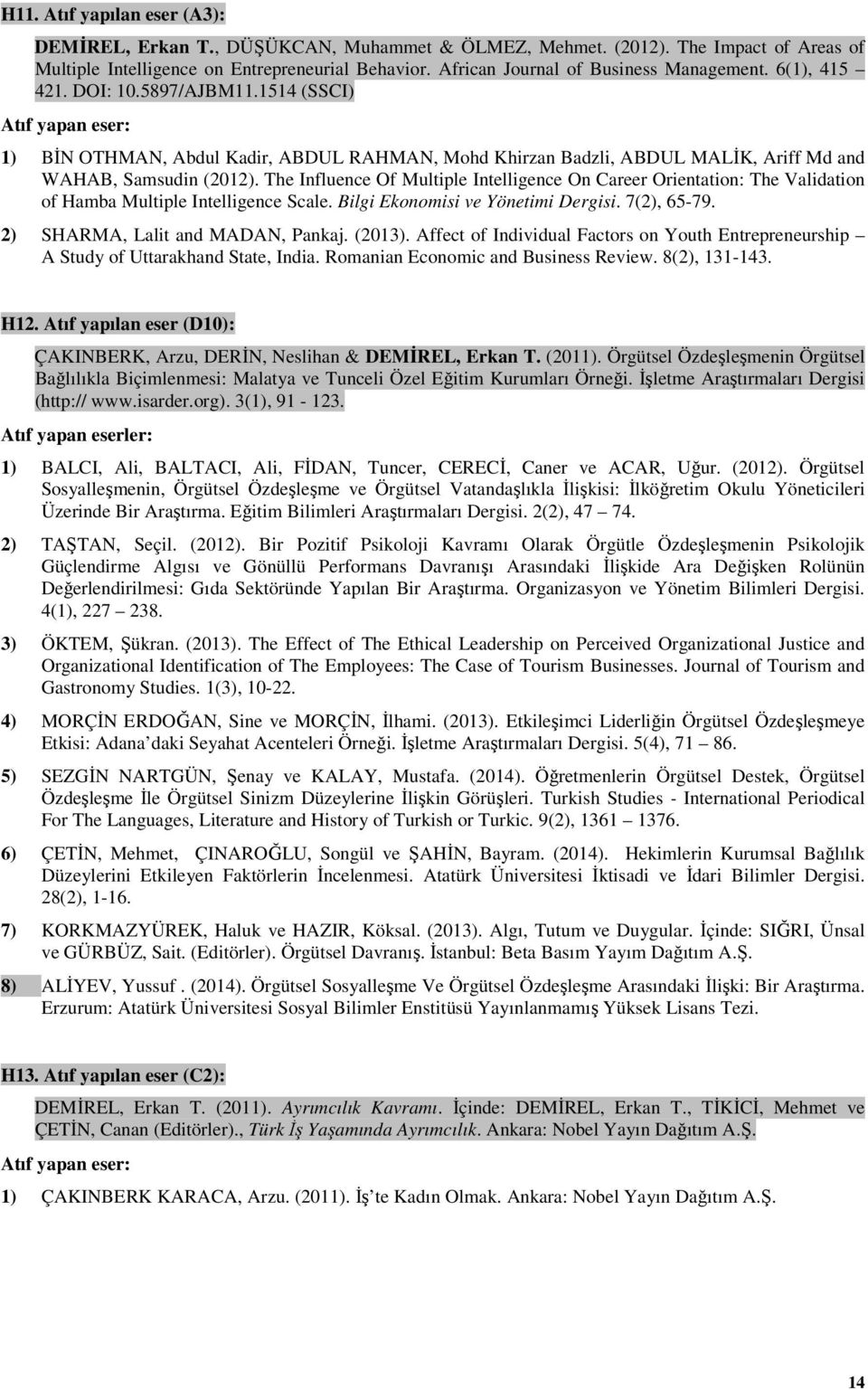 The Influence Of Multiple Intelligence On Career Orientation: The Validation of Hamba Multiple Intelligence Scale. Bilgi Ekonomisi ve Yönetimi Dergisi. 7(2), 65-79. 2) SHARMA, Lalit and MADAN, Pankaj.