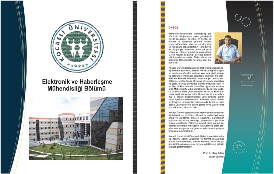 Gerek mevcut iş alanları gerekse girişimcilik imkanları açısından Elektronik ve Haberleşme Mühendisliği şu anda lider konumdadır.