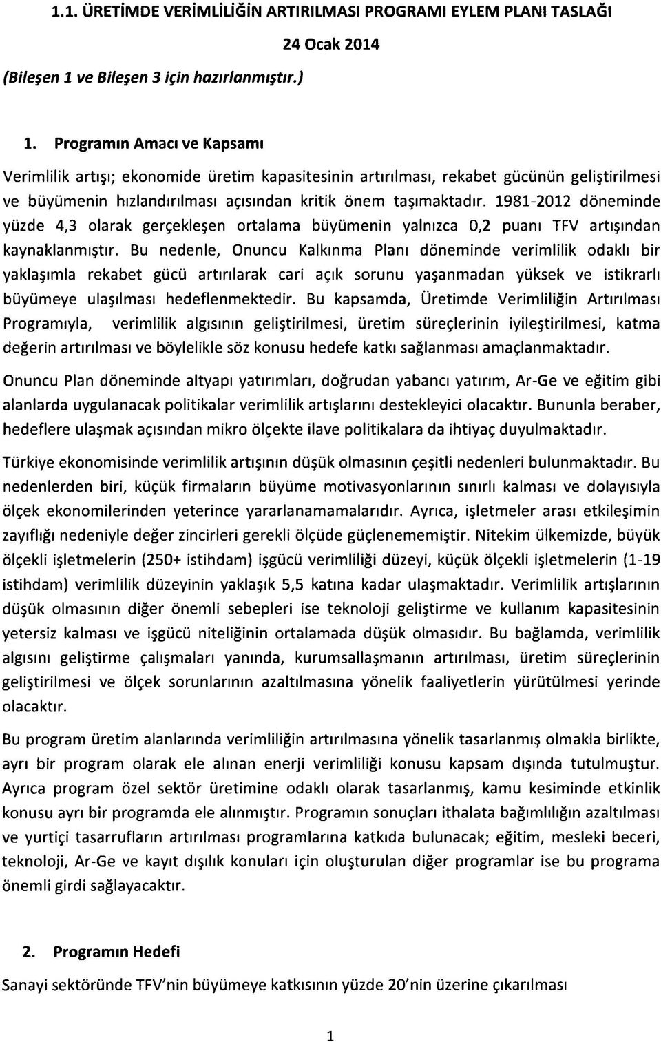 1981-2012 döneminde yüzde 4,3 olarak gerçekleşen ortalama büyümenin yalnızca 0,2 puanı TFV artışından kaynaklanmıştır.