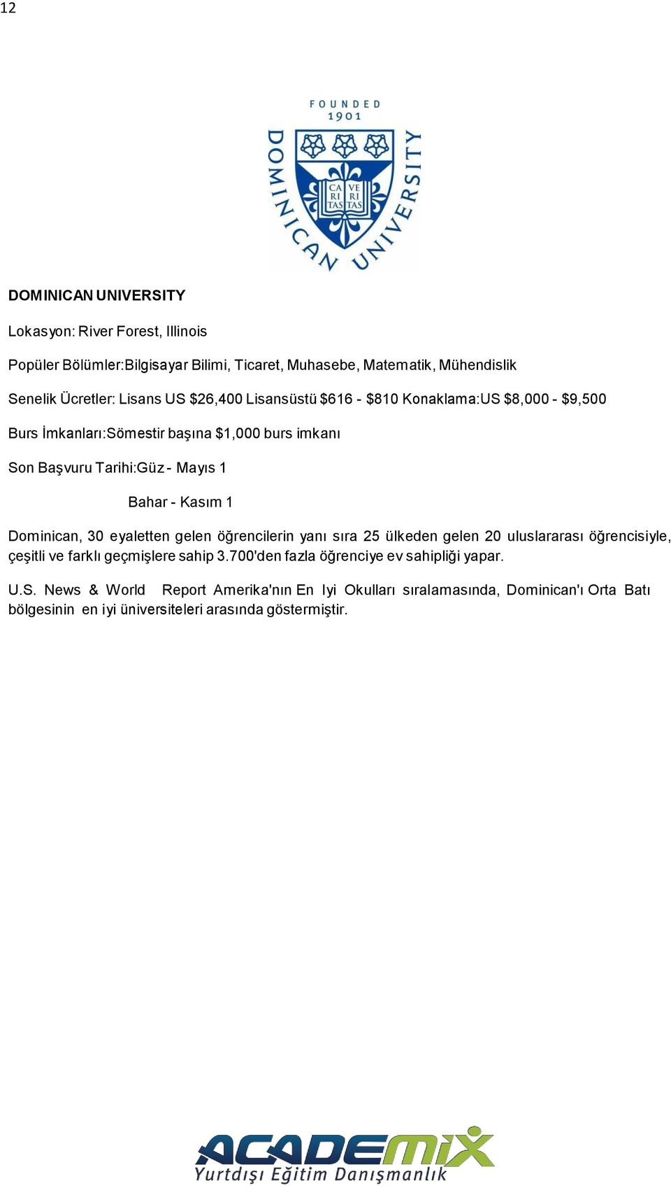 Dominican, 30 eyaletten gelen öğrencilerin yanı sıra 25 ülkeden gelen 20 uluslararası öğrencisiyle, çeşitli ve farklı geçmişlere sahip 3.