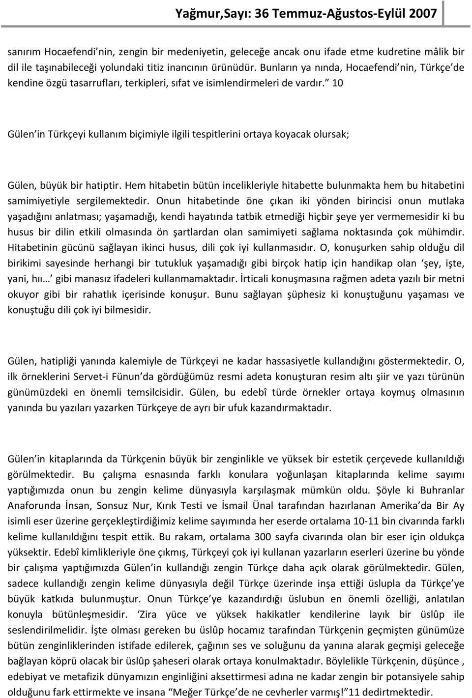 10 Gülen in Türkçeyi kullanım biçimiyle ilgili tespitlerini ortaya koyacak olursak; Gülen, büyük bir hatiptir.