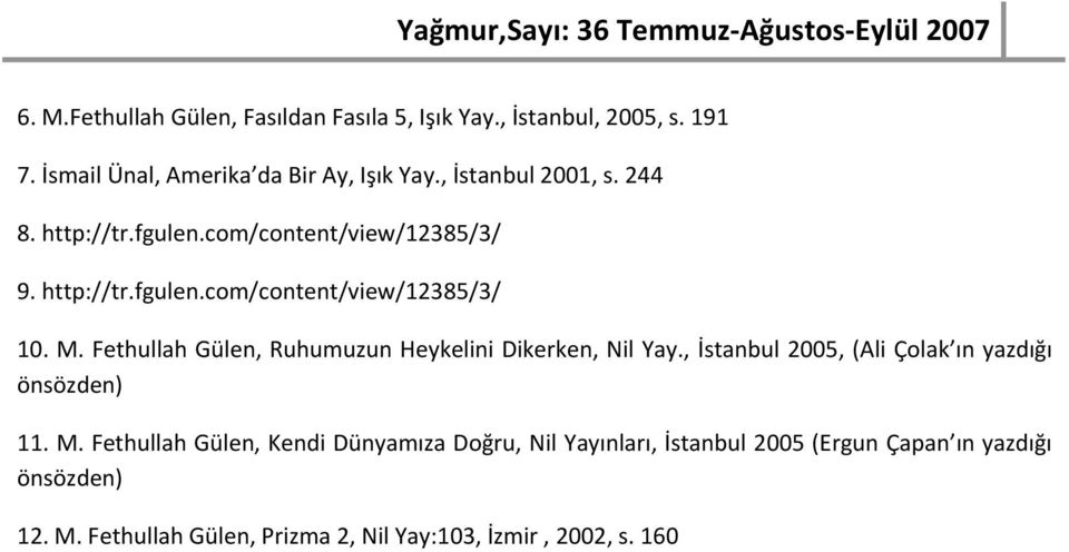 Fethullah Gülen, Ruhumuzun Heykelini Dikerken, Nil Yay., İstanbul 2005, (Ali Çolak ın yazdığı önsözden) 11. M.