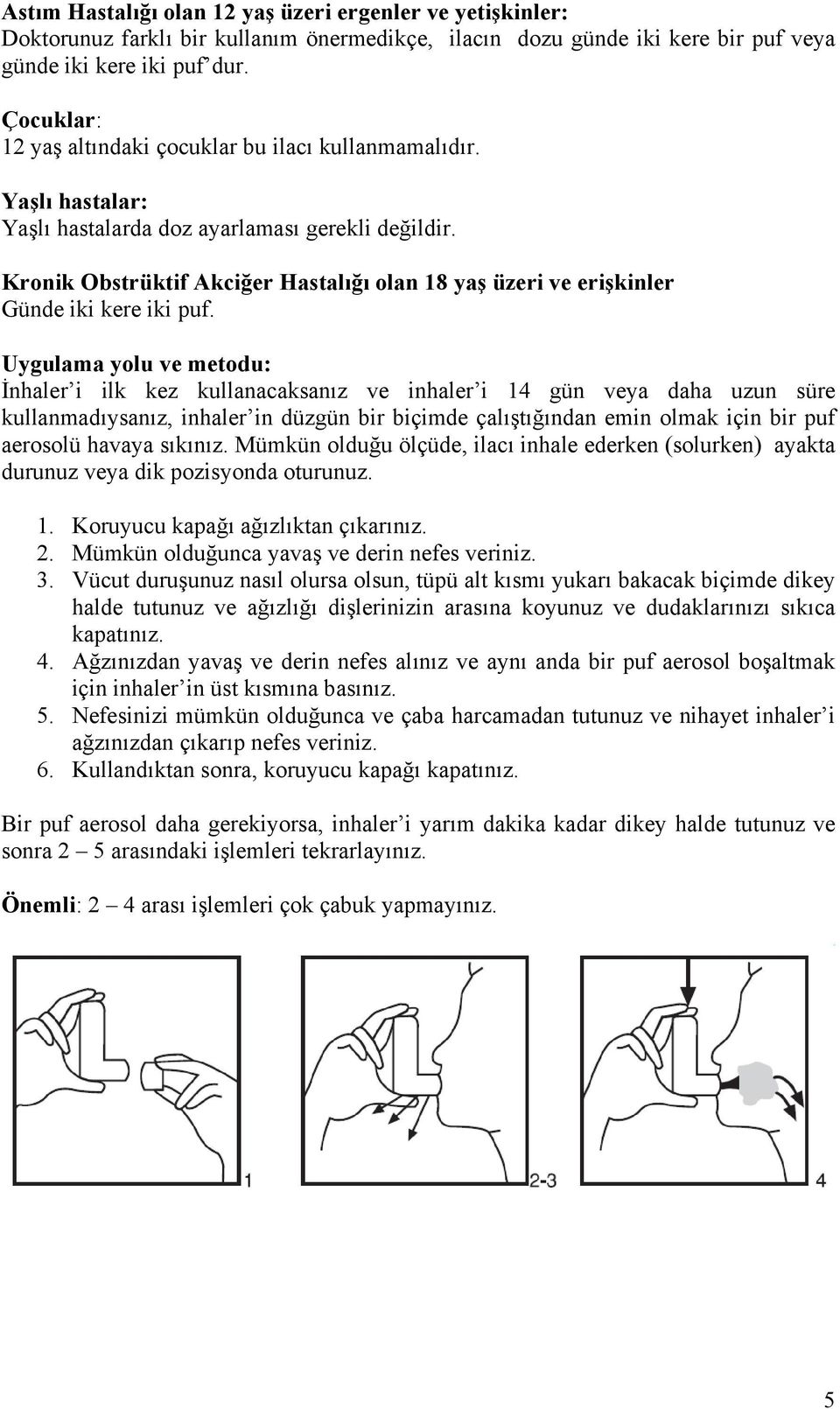 Kronik Obstrüktif Akciğer Hastalığı olan 18 yaş üzeri ve erişkinler Günde iki kere iki puf.