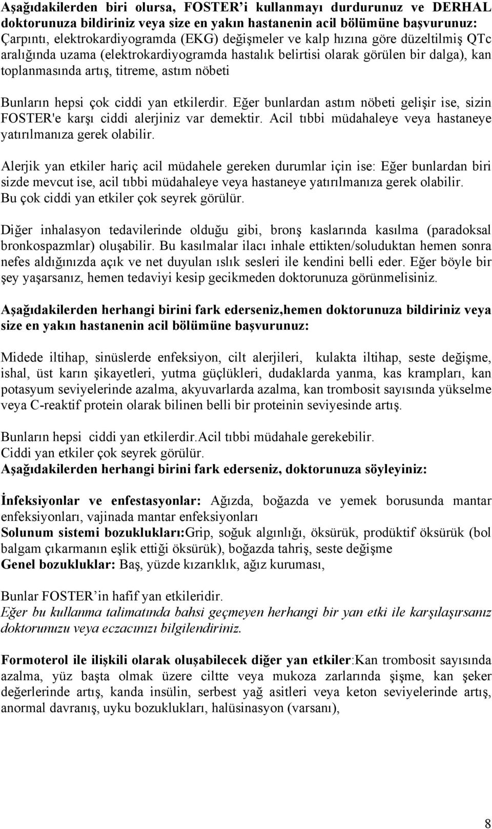 etkilerdir. Eğer bunlardan astım nöbeti gelişir ise, sizin FOSTER'e karşı ciddi alerjiniz var demektir. Acil tıbbi müdahaleye veya hastaneye yatırılmanıza gerek olabilir.